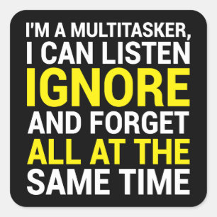 I'm A Multitasker I Can Listen Ignore And Forget Square Sticker
