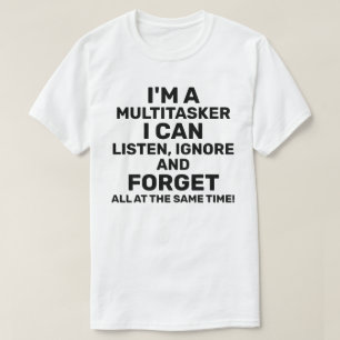 I'm a Multitasker I Can Listen Ignore Forget Light T-Shirt