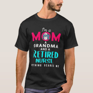 I'm A Mum A Grandma And A Retired Nurse Nursing Re T-Shirt