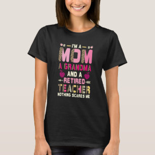 I'm A Mum A Grandma And A Retired Teacher Nothing T-Shirt