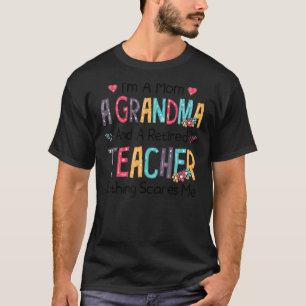 I'm A Mum A Grandma And A Retired Teacher Nothing T-Shirt