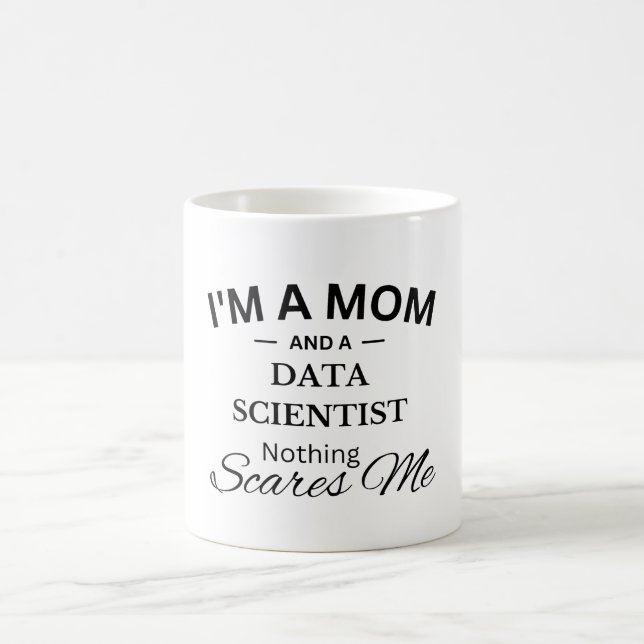 I'm a Mum And a Data Scientist Nothing Scares Me Coffee Mug (Center)
