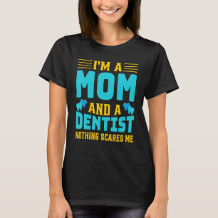 I'm A Mum And A Dentist   Oral Dental Surgeons Wom T-Shirt