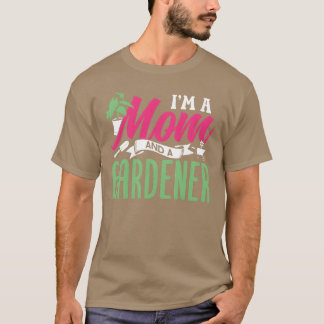 Im A Mum And A Gardener Gardening Mother Garden fu T-Shirt