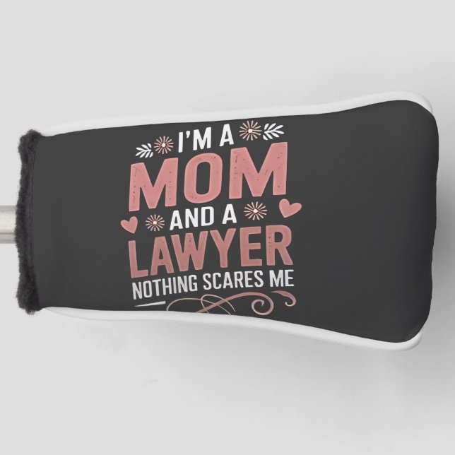 I'm a Mum and a Lawyer Nothing Scares Me Golf Head Cover (Front)