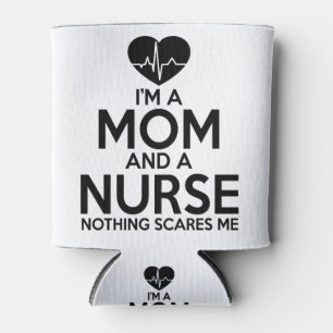I'm A Mum And A Nurse Nothing Scares Me Can Cooler
