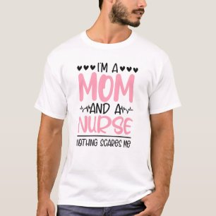 I'm A Mum And A Nurse Nothing Scares Me Nurse Mum T-Shirt