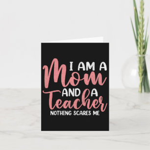 I'm A Mum And A Teacher Nothing Scares Me Women Mo Card