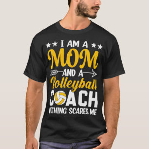 Im a Mum and a Volleyball Coach Nothing Scares Me T-Shirt