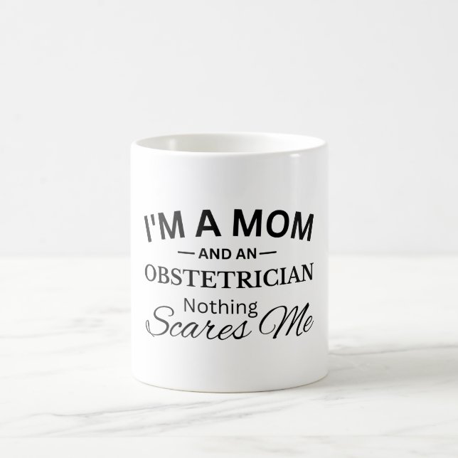I'm a Mum And An Obstetrician Nothing Scares Me Coffee Mug (Center)
