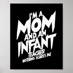 I'm A Mum And Infant Teacher Nothing Scares Me Mot Poster