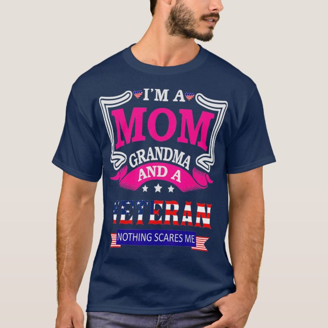 Im A Mum Grandma And A Veteran Nothing Scares Me T-Shirt (Front)
