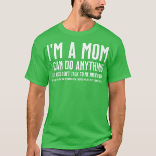 Im a Mum I Can Do Anything but Also Dont Talk to M T-Shirt