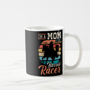 Im A Mum Of An Awesome Barrel Racer I Horseback Ri Coffee Mug