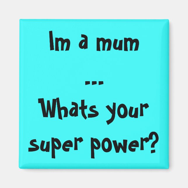 Im a mum...Whats your super power? Magnet (Front)