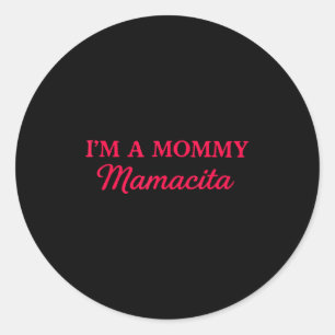 Im A Mummy Mamacita  Classic Round Sticker