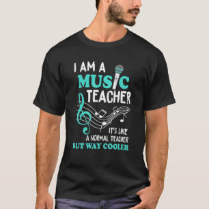 I'm A Music Teacher Like Normal Teacher But Way Co T-Shirt