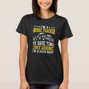 I'm A Music Teacher To Save Time Music Teacher Mu T-Shirt