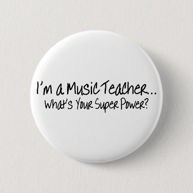 Im A Music Teacher Whats Your Super Power 6 Cm Round Badge (Front)