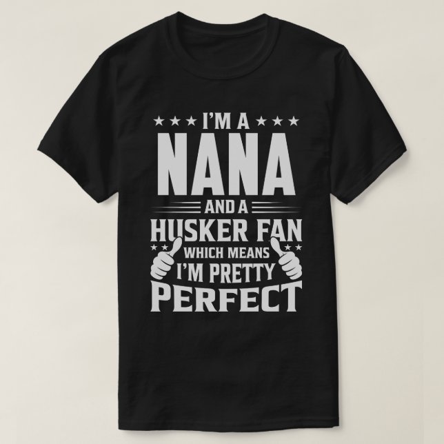 I'm A NANA And Husker Fan Which Means I'm A Pretty T-Shirt (Design Front)