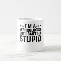 I'M A Nephrologist But I Can't Fix Stupid
