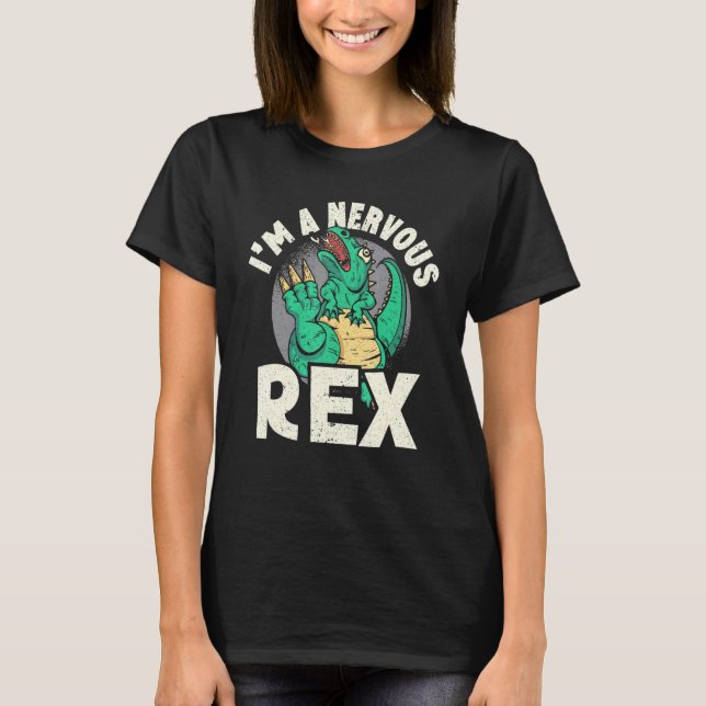 Im A Nervous Rex Dinosaur Future Paleontologist 1 T-Shirt (Front)