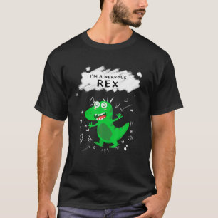 I'm A Nervous T- Rex Funny Dinosaur T-Shirt