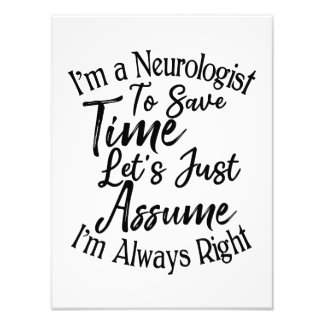 I'm a Neurologist To Save Time Let's Just Assume Photo Print