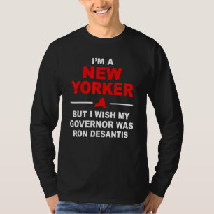 I'm A New Yorker But I Wish My Governor Was Ron De T-Shirt