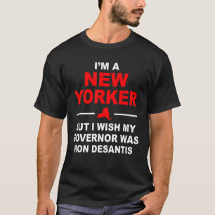 I'm A New Yorker But I Wish My Governor Was Ron De T-Shirt