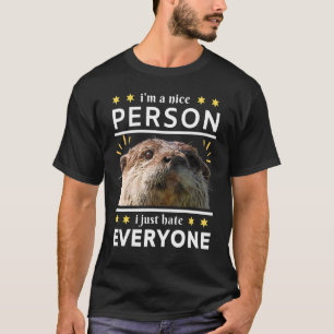 i'm a nice person i just everyone otter T-Shirt