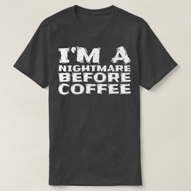 Im A Nightmare Before Coffee 176  T-Shirt (Design Front)