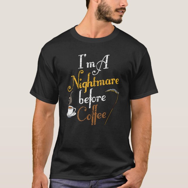 I'm A Nightmare Before Coffee Funny Scary Hallowee T-Shirt (Front)