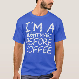 I'm A Nightmare Before Coffee Premium118 T-Shirt