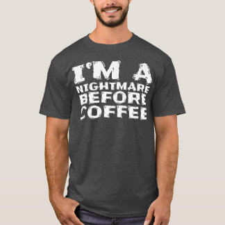 I'm A Nightmare Before Coffee Premium 117 T-Shirt