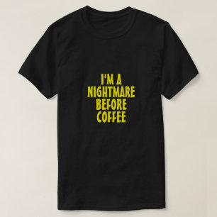 I'M A NIGHTMARE BEFORE COFFEE T-Shirt