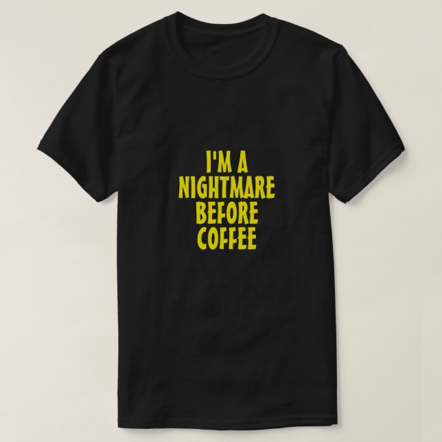 I'M A NIGHTMARE BEFORE COFFEE T-Shirt (Design Front)
