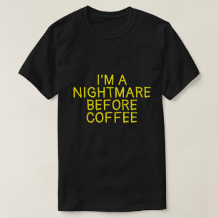I'M A NIGHTMARE BEFORE COFFEE T-Shirt