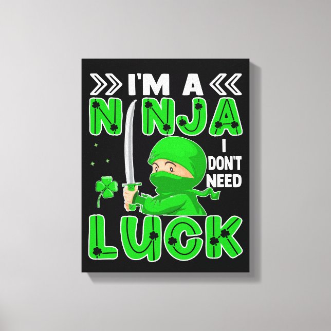 I'm A Ninja I Don't Need Luck St. Patrick's Day Canvas Print (Front)