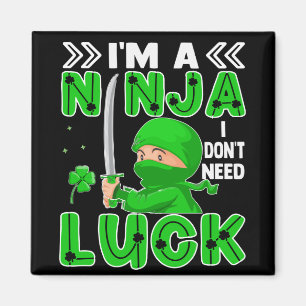 I'm A Ninja I Don't Need Luck St. Patrick's Day Magnet