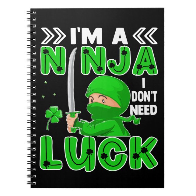 I'm A Ninja I Don't Need Luck St. Patrick's Day Notebook (Front)