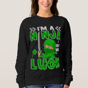 I'm A Ninja I Don't Need Luck St. Patrick's Day Sweatshirt