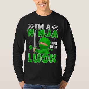 I'm A Ninja I Don't Need Luck St. Patrick's Day T-Shirt