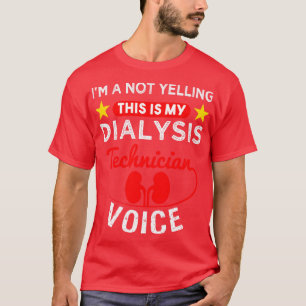 Im A Not Yelling This Is My Dialysis Technician Vo T-Shirt