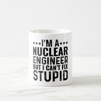I'M A Nuclear Engineer But I Can't Fix Stupid Coffee Mug