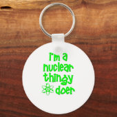 I'm A Nuclear Thingy Doer Key Ring (Front)