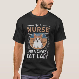 I'm A Nurse And A Crazy Cute Cat Lady Cat Day Love T-Shirt