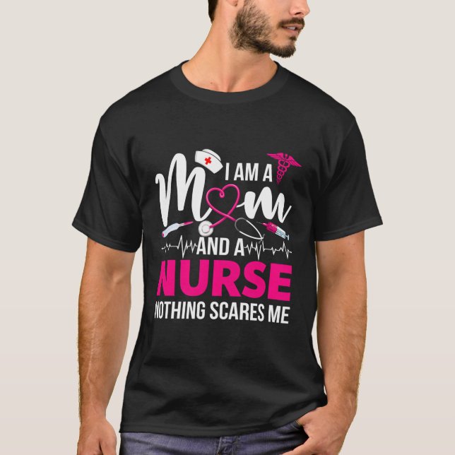 I'M A Nurse And A Mum Nothing Scares Me Mother'S D T-Shirt (Front)