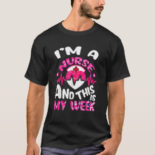I'm A Nurse And This Is My Week Happy Nurse Week 1 T-Shirt