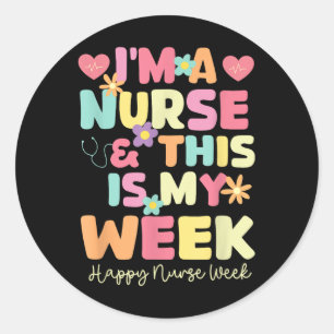 Im A Nurse And This Is My Week Happy Nurse Week 20 Classic Round Sticker